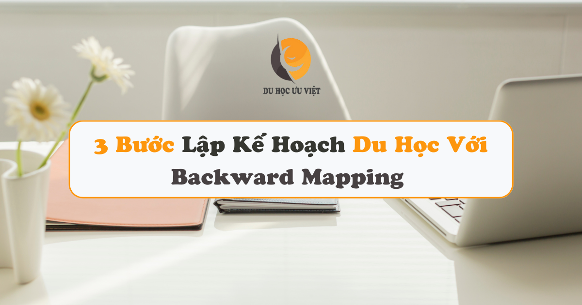 3 bước lập kế hoạch du học với Backward mapping