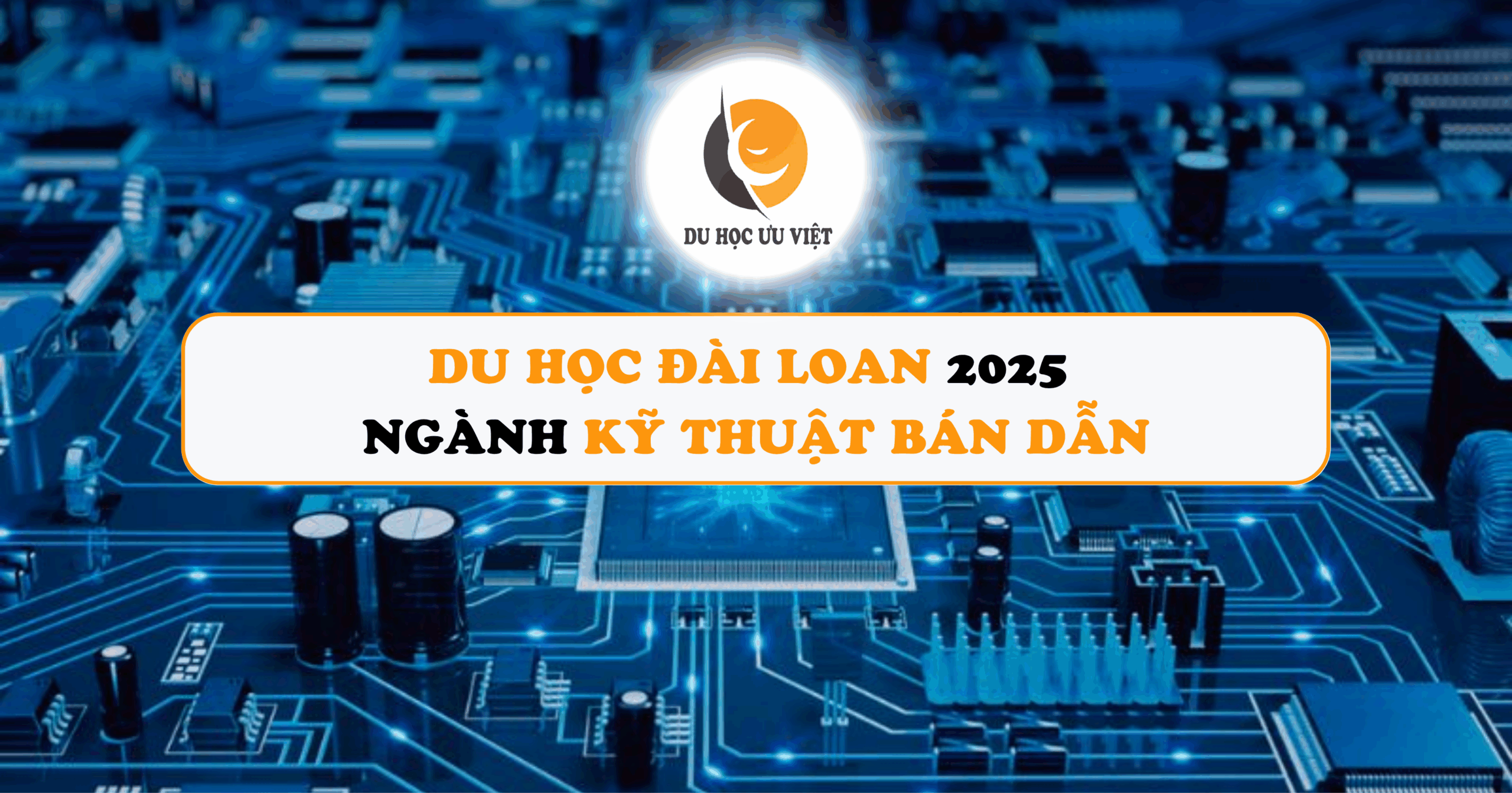 Du học Đài Loan 2025 ngành Kỹ thuật bán dẫn