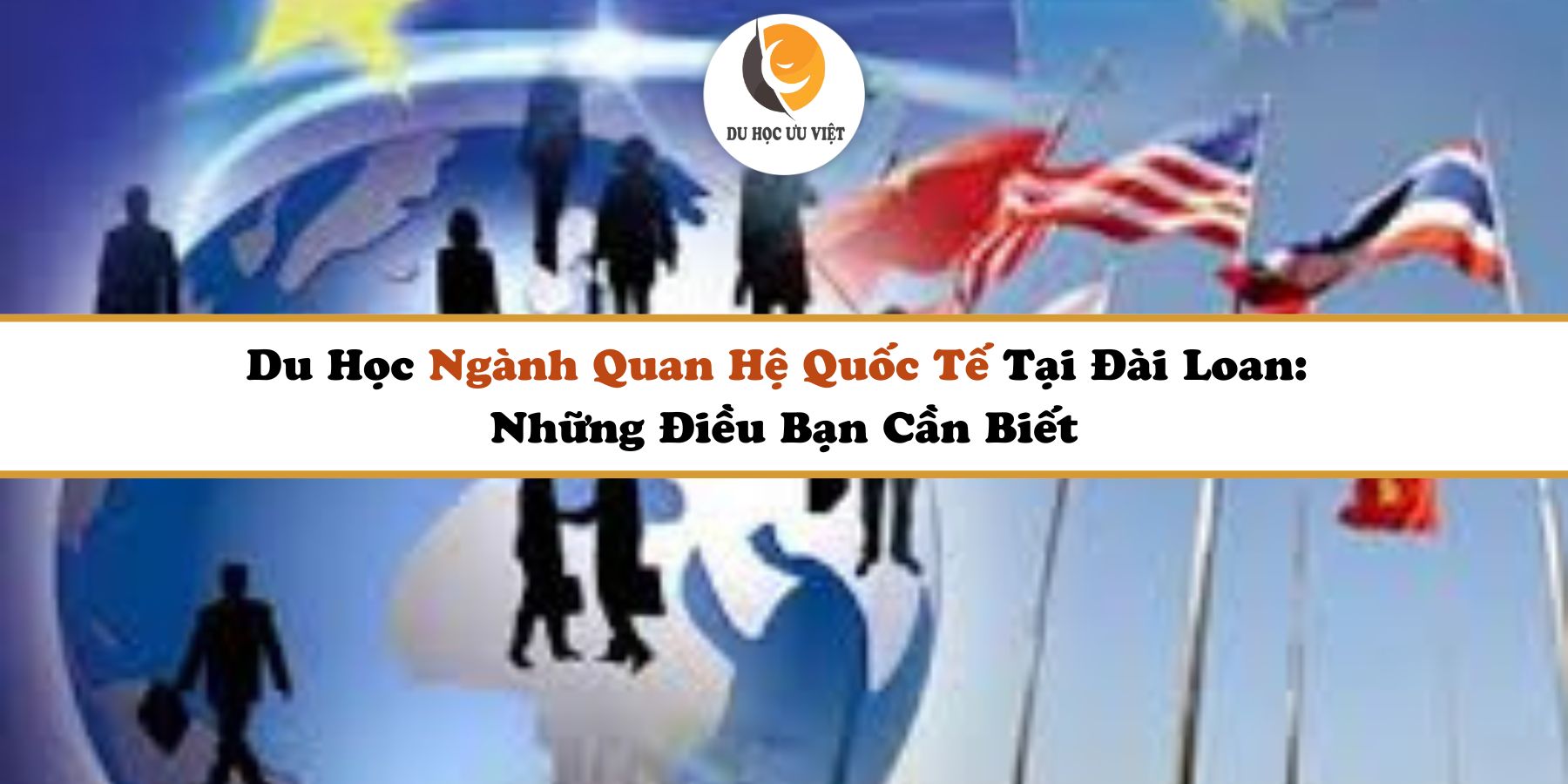 Du Học Ngành Quan Hệ Quốc Tế Tại Đài Loan: Những Điều Bạn Cần Biết