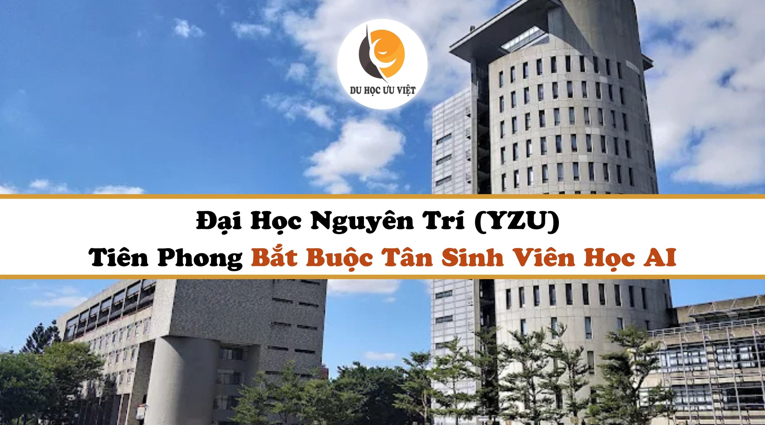 ĐH Nguyên Trí (YZU) Tiên Phong Bắt Buộc Tân Sinh Viên Học AI